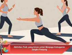 Aktivitas Fisik yang Aman untuk Menjaga Kebugaran Jangka Panjang