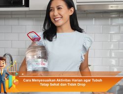 Cara Menyesuaikan Aktivitas Harian agar Tubuh Tetap Sehat dan Tidak Drop