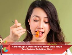 Cara Menjaga Konsistensi Pola Makan Sehat Tanpa Rasa Tertekan Berlebihan Alami