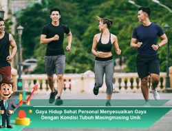Gaya Hidup Sehat Personal Menyesuaikan Gaya Dengan Kondisi Tubuh Masingmasing Unik