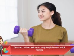Gerakan Latihan Kekuatan yang Wajib Dicoba untuk Pemula