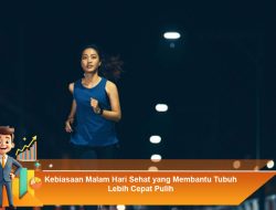 Kebiasaan Malam Hari Sehat yang Membantu Tubuh Lebih Cepat Pulih