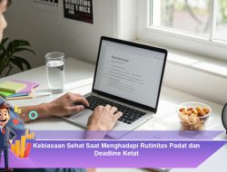 Kebiasaan Sehat Saat Menghadapi Rutinitas Padat dan Deadline Ketat