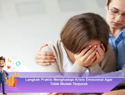 Langkah Praktis Menghadapi Krisis Emosional Agar Tidak Mudah Terpuruk