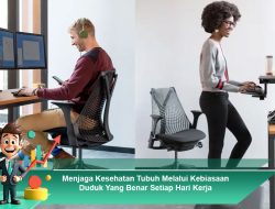Menjaga Kesehatan Tubuh Melalui Kebiasaan Duduk Yang Benar Setiap Hari Kerja
