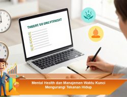 Mental Health dan Manajemen Waktu Kunci Mengurangi Tekanan Hidup