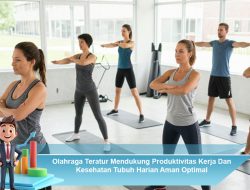 Olahraga Teratur Mendukung Produktivitas Kerja Dan Kesehatan Tubuh Harian Aman Optimal