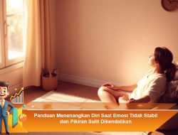 Panduan Menenangkan Diri Saat Emosi Tidak Stabil dan Pikiran Sulit Dikendalikan