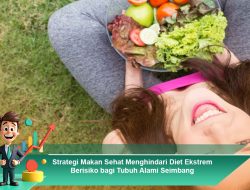 Strategi Makan Sehat Menghindari Diet Ekstrem Berisiko bagi Tubuh Alami Seimbang