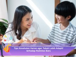 Tips Kesehatan Harian agar Tubuh Lebih Adaptif terhadap Rutinitas Baru