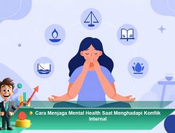 Cara Menjaga Mental Health Saat Menghadapi Konflik Internal