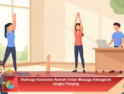 Olahraga Konsisten Rumah Untuk Menjaga Kebugaran Jangka Panjang