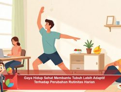 Gaya Hidup Sehat Membantu Tubuh Lebih Adaptif Terhadap Perubahan Rutinitas Harian