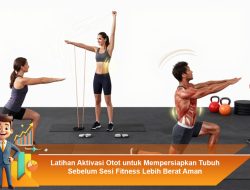 Latihan Aktivasi Otot untuk Mempersiapkan Tubuh Sebelum Sesi Fitness Lebih Berat Aman