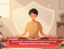 Mental Health untuk Menjaga Ketahanan Emosi Saat Menghadapi Kritik dari Lingkungan