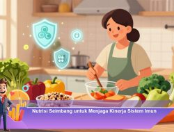 Nutrisi Seimbang untuk Menjaga Kinerja Sistem Imun