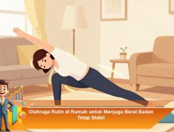 Olahraga Rutin di Rumah untuk Menjaga Berat Badan Tetap Stabil
